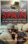 Fighting for Spain : The International Brigades in the Civil War, 1936-1939 - eBook