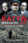 The Katyn Massacre 1940 : History of a Crime - eBook
