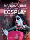 A Guide to Manga, Anime and Video Game Cosplay - eBook