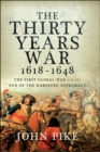 The Thirty Years War, 1618 - 1648 : The First Global War and the end of Habsburg Supremacy - eBook