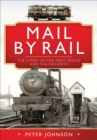 Mail by Rail : The Story of the Post Office and the Railways - eBook