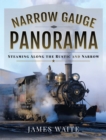 Narrow Gauge Panorama : Steaming Along the Rustic and Narrow - eBook