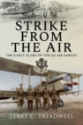 Strike from the Air : The Early Years of the US Air Forces - eBook