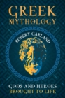 Greek Mythology : Gods and Heroes Brought to Life - eBook