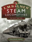 L M S & L N E R Steam Locomotives: The Post War Era - Book