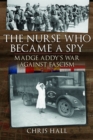The Nurse Who Became a Spy : Madge Addy's War Against Fascism - eBook
