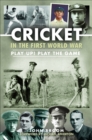 Cricket in the First World War : Play up! Play the Game - eBook