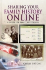 Sharing Your Family History Online : A Guide for Family Historians - Book