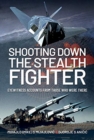 Shooting Down the Stealth Fighter : Eyewitness Accounts from Those Who Were There - Book