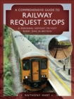 A Comprehensive Guide to Railway Request Stops : A Personal Odyssey to Visit Every One in Britain - eBook