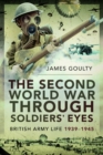 The Second World War Through Soldiers' Eyes : British Army Life, 1939-1945 - Book