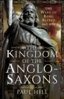 The Kingdom of the Anglo-Saxons : The Wars of King Alfred 865-899 - eBook