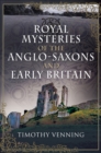 Royal Mysteries of the Anglo-Saxons and Early Britain - eBook