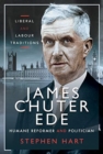 James Chuter Ede: Humane Reformer and Politician : Liberal and Labour Traditions - Book