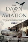 The Dawn of Aviation : The Pivotal Role of Sussex People and Places in the Development of Flight - Book