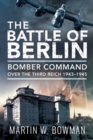The Battle of Berlin : Bomber Command Over the Third Reich, 1943-1945 - eBook