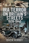IRA Terror on Britain's Streets 1939-1940 : The Wartime Bombing Campaign and Hitler Connection - Book