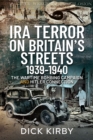 IRA Terror on Britain's Streets 1939-1940 : The Wartime Bombing Campaign and Hitler Connection - eBook