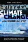 Climate Change: An Archaeological Study : How Our Prehistoric Ancestors Responded to Global Warming - Book