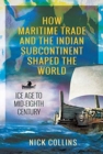 How Maritime Trade and the Indian Subcontinent Shaped the World : Ice Age to Mid-Eighth Century - Book