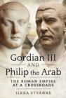 Gordian III and Philip the Arab : The Roman Empire at a Crossroads - eBook