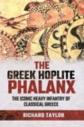 The Greek Hoplite Phalanx : The Iconic Heavy Infantry of the Classical Greek World - Book