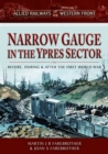 Allied Railways of the Western Front - Narrow Gauge in the Ypres Sector : Before, During and After the First World War - Book