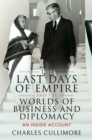 The Last Days of Empire and the Worlds of Business and Diplomacy : An Inside Account - eBook