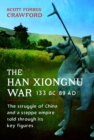 The Han-Xiongnu War, 133 BC–89 AD : The Struggle of China and a Steppe Empire Told Through Its Key Figures - Book