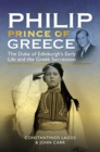 Philip, Prince of Greece : The Duke of Edinburgh's Early Life and the Greek Succession - Book