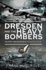 Dresden and the Heavy Bombers : An RAF Navigator's Perspective - Book