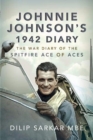 Johnnie Johnson's 1942 Diary : The War Diary of the Spitfire Ace of Aces - Book