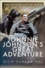 Johnnie Johnson's Great Adventure : The Spitfire Ace of Ace's Last Look Back - eBook