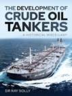 The Development of Crude Oil Tankers : A Historical Miscellany - Book