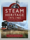 Steam Heritage, 1972-1985 : A Pictorial Tribute - eBook