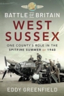 Battle of Britain, West Sussex : One County's Role in the Spitfire Summer of 1940 - Book