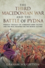 The Third Macedonian War and Battle of Pydna : Perseus' Neglect of Combined-arms Tactics and the Real Reasons for the Roman Victory - eBook