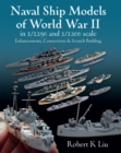 Naval Ship Models of World War II in 1/1250 and 1/1200 Scales : Enhancements, Conversions & Scratch Building - eBook