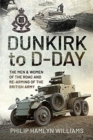 Dunkirk to D-Day : The Men and Women of the RAOC and Re-Arming the British Army - Book