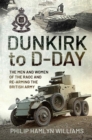 Dunkirk to D-Day : The Men and Women of the RAOC and Re-Arming the British Army - eBook