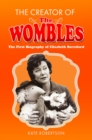 The Creator of the Wombles : The First Biography of Elisabeth Beresford - Book