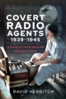Covert Radio Agents, 1939-1945 : Signals From Behind Enemy Lines - eBook