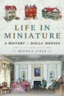 Life in Miniature : A History of Dolls' Houses - Book