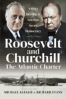 Roosevelt and Churchill The Atlantic Charter : A Risky Meeting at Sea that Saved Democracy - Book