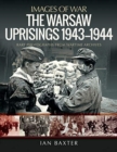 The Warsaw Uprisings, 1943-1944 : Rare Photographs from Wartime Archives - Book