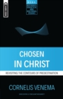 Chosen in Christ : Revisiting the Contours of Predestination - Book