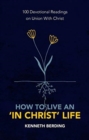 How to Live an ‘In Christ’ Life : 100 Devotional Readings on Union with Christ - Book