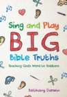 Sing and Play Big Bible Truths : Teaching God’s Word to Toddlers - Book
