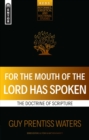 For the Mouth of the Lord Has Spoken : The Doctrine of Scripture - Book