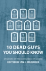 10 Dead Guys You Should Know : Standing on the Shoulders of Giants - Book